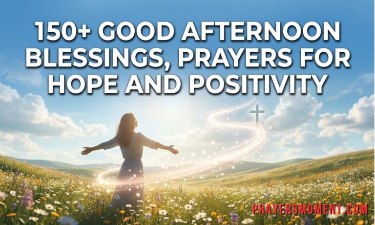150+ Good Afternoon Blessings, Prayers for Hope and Positivity