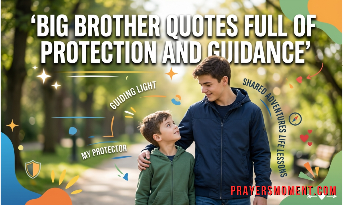 Big Brother Quotes Full of Protection and Guidance