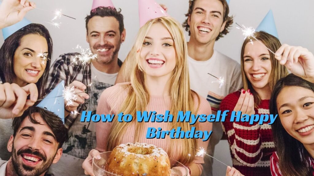 How to Wish Myself Happy Birthday