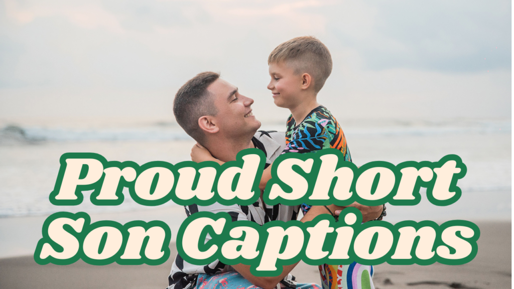Proud Short Son Captions